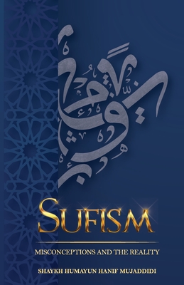 Sufism: Misconceptions and the Reality - Islahenafs, Maktaba, and Hanif Mujaddidi, Shaykh Humayun