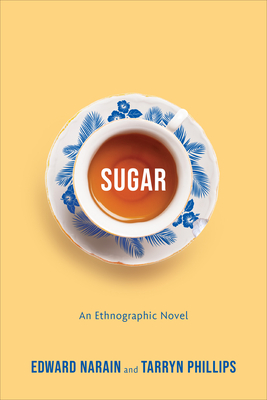 Sugar: An Ethnographic Novel - Narain, Edward, and Phillips, Tarryn