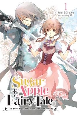Sugar Apple Fairy Tale, Vol. 1 (Light Novel): The Silver Sugar Master and the Obsidian Fairy - Mikawa, Miri, and Aki, and Wilder, Nicole (Translated by)