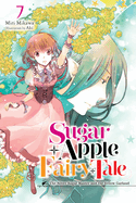 Sugar Apple Fairy Tale, Vol. 7 (Light Novel): The Silver Sugar Master and the Yellow Garland