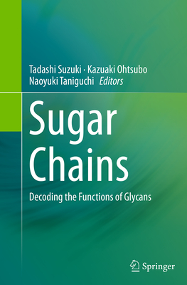 Sugar Chains: Decoding the Functions of Glycans - Suzuki, Tadashi (Editor), and Ohtsubo, Kazuaki (Editor), and Taniguchi, Naoyuki (Editor)
