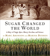 Sugar Changed the World a Story of Magic Spice Slavery Freedom and Science