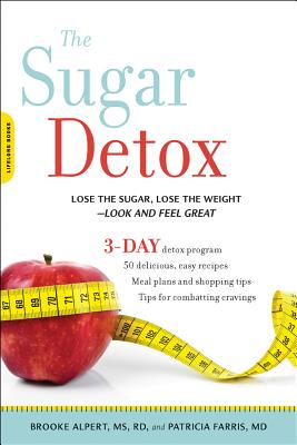 Sugar Detox: Lose the Sugar, Lose the Weight--Look and Feel Great - Alpert, Brooke, and Farris, Patricia