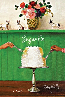 Sugar Fix - Wells, Kory, and Lockward, Diane (Editor)