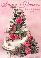 Sugar Flowers for All Seasons - Dunn, Alan