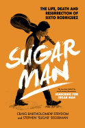 Sugar Man - The Birth, Death and Resurrection of S