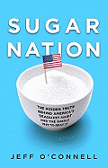 Sugar Nation: The Hidden Truth Behind America's Deadliest Habit and the Simple Way to Beat It