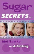 Sugar secrets - & flirting - Sparke, Mel