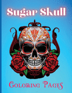Sugar Skull Coloring Pages: Beautiful Skull Coloring Book For Adults With Awesome Designs