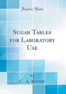 Sugar Tables for Laboratory Use (Classic Reprint) - Browne, C a