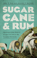 Sugarcane and Rum: The Bittersweet History of Labor and Life on the Yucatn Peninsula