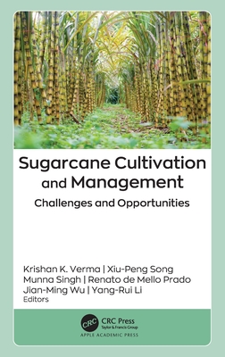 Sugarcane Cultivation and Management: Challenges and Opportunities - Verma, Krishan K (Editor), and Song, Xiu-Peng (Editor), and Singh, Munna (Editor)