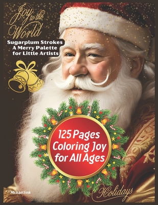 Sugarplum Strokes: A Merry Palette for Little Artists: 125 Pages, Coloring Joy for All Ages! - Fink, Michael