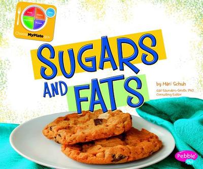 Sugars and Fats - Schuh, Mari, and Saunders-Smith, Gail (Consultant editor), and Rolls, Barbara (Consultant editor)