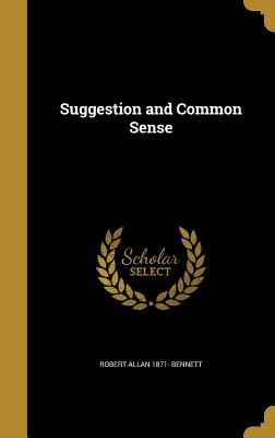 Suggestion and Common Sense - Bennett, Robert Allan 1871-