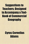 Suggestions to Teachers: Designed to Accompany a Text-book of Commercial Geography