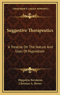 Suggestive Therapeutics: A Treatise On The Nature And Uses Of Hypnotism