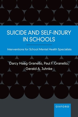 Suicide and Self-Injury in Schools: Interventions for School Mental Health Specialists - Haag Granello, Darcy, and Granello, Paul F, and Juhnke, Gerald A