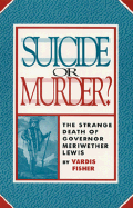 Suicide or Murder?: The Strange Death of Governor Meriwether Lewis