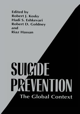 Suicide Prevention: The Global Context - Kosky, Robert J (Editor), and Eshkevari, Hadi S (Editor), and Goldney, Robert D (Editor)