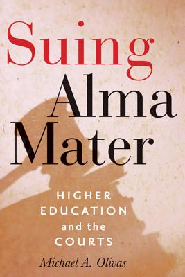 Suing Alma Mater: Higher Education and the Courts - Olivas, Michael A.