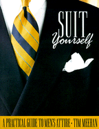 Suit Yourself: A Practical Guide to Men's Attire.