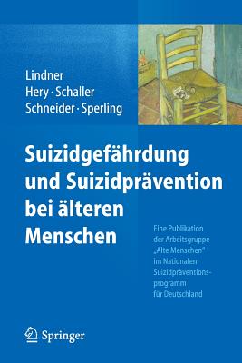 Suizidgef?hrdung und Suizidpr?vention bei ?lteren Menschen: Eine Publikation der Arbeitsgruppe Alte Menschen" im Nationalen Suizidpr?ventionsprogramm f?r Deutschland - Lindner, Reinhard (Editor), and Hery, Daniela (Editor), and Schaller, Sylvia (Editor)