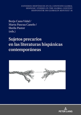 Sujetos precarios en las literaturas hispnicas contemporneas - Winter, Ulrich, and Cano Vidal, Borja (Editor), and Pascua Canelo, Marta (Editor)