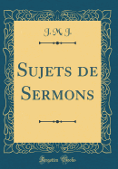 Sujets de Sermons (Classic Reprint)