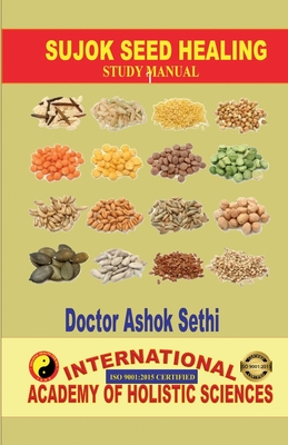 Sujok Seed Healing: Wonders of seeds - Doctor Ashok Sethi