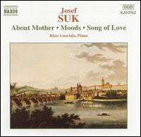 Suk: About Mother; Moods; Song of Love - Risto Lauriala (piano)