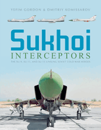 Sukhoi Interceptors: The Su-9, Su-11, and Su-15: Unsung Soviet Cold War Heroes