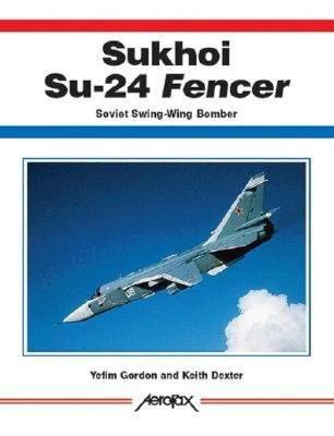 Sukhoi Su-24 Fencer - Gordon, Yefim, and Dexter, Keith