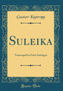 Suleika: Trauerspiel in Funf Aufzugen (Classic Reprint)