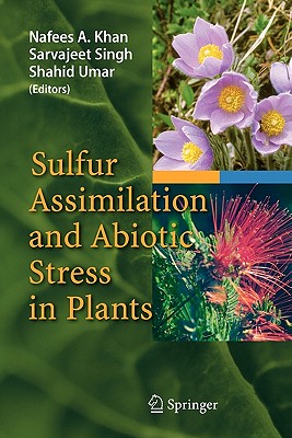 Sulfur Assimilation and Abiotic Stress in Plants - Khan, Nafees A. (Editor), and Singh, Sarvajeet (Editor), and Umar, Shahid (Editor)