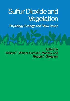 Sulfur Dioxide and Vegetation: Physiology, Ecology, and Policy Issues - Winner, William E. (Editor), and Mooney, Harold A. (Editor), and Goldstein, Robert A. (Editor)