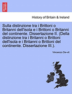 Sulla Distinzione Tra I Brittoni O Britanni Dell'isola E I Brittoni O Britanni del Continente. Dissertazione II. (Della Distinzione Tra I Britanni O Brittoni Dell'isola E I Britanni O Brittoni del Continente. Dissertazione III.).