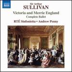 Sullivan: Victoria and Merrie England (Complete Ballet)