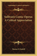 Sullivan's Comic Operas a Critical Appreciation