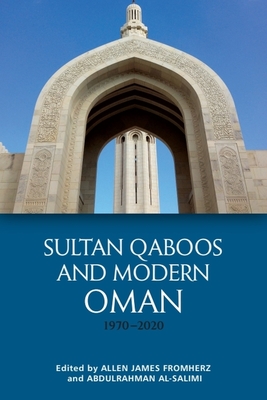 Sultan Qaboos and Modern Oman, 1970-2020 - Fromherz, Allen James (Editor), and Al-Salimi, Abdulrahman (Editor)