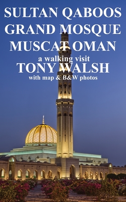Sultan Qaboos Grand Mosque: Muscat Oman - Walsh, Tony