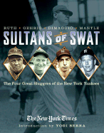 Sultans of Swat: The Four Great Sluggers of the New York Yankees - New York Times, and Berra, Yogi (Introduction by)