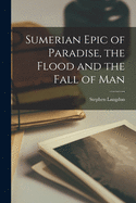 Sumerian Epic of Paradise, the Flood and the Fall of Man