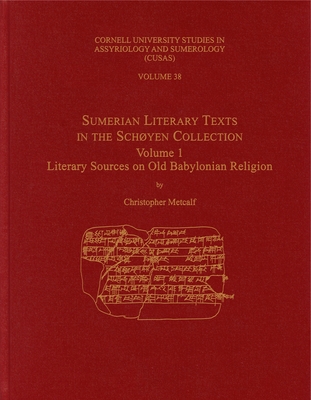 Sumerian Literary Texts in the Schyen Collection: Volume 1: Literary Sources on Old Babylonian Religion - Metcalf, Christopher