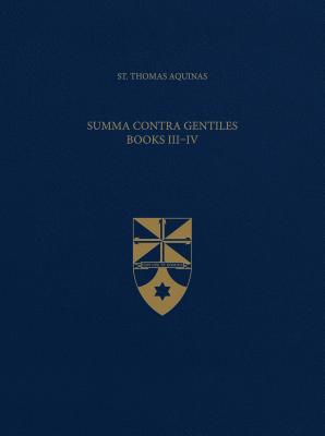 Summa Contra Gentiles, Books III & IV (Latin-English Opera Omnia) - St Thomas Aquinas, and The Aquinas Institute (Editor)