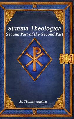 Summa Theologica: Second Part of the Second Part - Aquinas, St Thomas