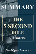 Summary - 5 Second Rule: Mel Robbins - Transform Your Life, Work, and Confidence with Everyday Courage