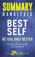 Summary & Analysis of Best Self: Be You, Only Better - A Guide to the Book by Mike Bayer
