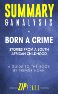 Summary & Analysis of Born a Crime: Stories from a South African Childhood - A Guide to the Book by Trevor Noah