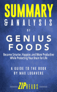 Summary & Analysis of Genius Foods: Become Smarter, Happier, and More Productive While Protecting Your Brain for Life - A Guide to the Book by Max Lugavere